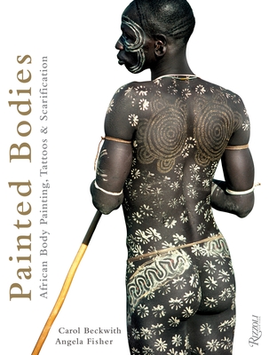 Painted Bodies: African Body Painting, Tattoos & Scarification - Beckwith, Carol, and Fisher, Angela