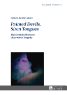 Painted Devils, Siren Tongues: The Semiotic Universe of Jacobean Tragedy