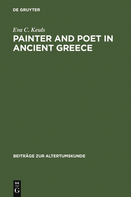 Painter and Poet in Ancient Greece: Iconography and the Literary Arts - Keuls, Eva C