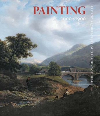 Painting 1600-1900: Art and Architecture of Ireland - Figgis, Nicola (Editor)
