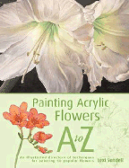 Painting Acrylic Flowers A to Z - Sundell, Lexi