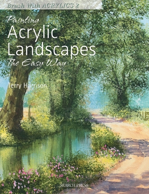 Painting Acrylic Landscapes the Easy Way: Brush with Acrylics 2 - Harrison, Terry