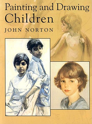 Painting and Drawing Children - Norton, John