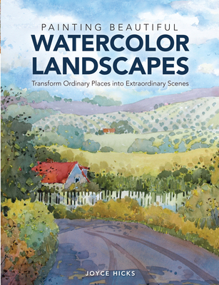 Painting Beautiful Watercolor Landscapes: Transform ordinary places into extraordinary scenes - Hicks, Joyce