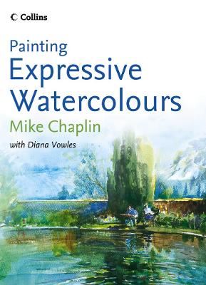 Painting Expressive Watercolours - Chaplin, Mike, and Vowles, Diana