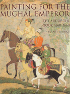 Painting for the Mughal Emperor: The Art of the Book, 1560-1660 - Stronge, Susan