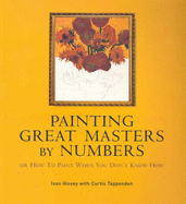 Painting Great Masters by Numbers: Or How to Paint When You Don't Know How