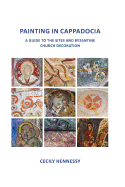 Painting in Cappadocia: A Guide to the Sites and Byzantine Church Decoration