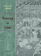 Painting in Islam: A Study of the Place of Pictorial Art in Muslim Culture