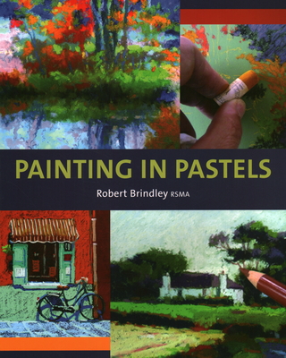 Painting in Pastels - Brindley, Robert