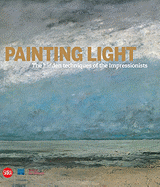 Painting Light: The Hidden Techniques of the Impressionists