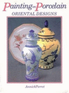 Painting on Porcelain: Oriental Designs - Perret, Annick