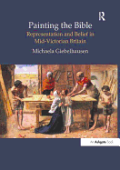 Painting the Bible: Representation and Belief in Mid-Victorian Britain