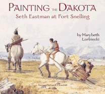 Painting the Dakota: Seth Eastman at Fort Snelling