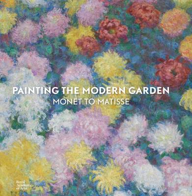 Painting the Modern Garden: Monet to Matisse - Don, Monty