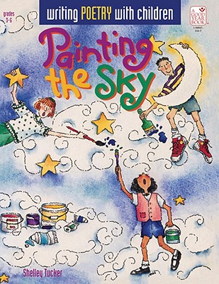 Painting the Sky: Writing Poetry with Children - Tucker, Shelley, Ph.D.