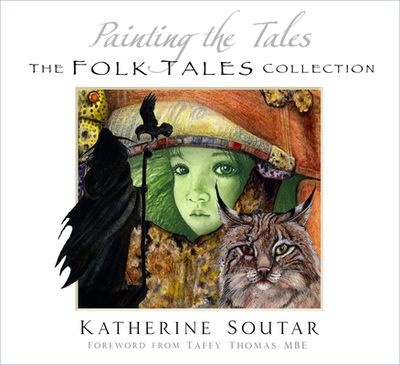 Painting the Tales: The Folk Tales Collection - Soutar, Katherine, and Thomas, Taffy (Foreword by)