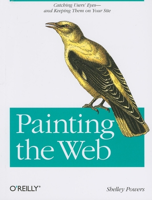 Painting the Web: Catching the User's Eyes - And Keeping Them on Your Site - Powers, Shelley