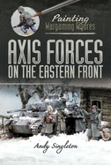 Painting Wargaming Figures: Axis Forces on the Eastern Front