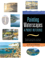 Painting Waterscapes: A Pocket Reference: Practical Visual Advice on How to Create Waterscapes Using Watercolors