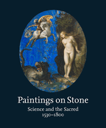 Paintings on Stone: Science and the Sacred, 1530-1800