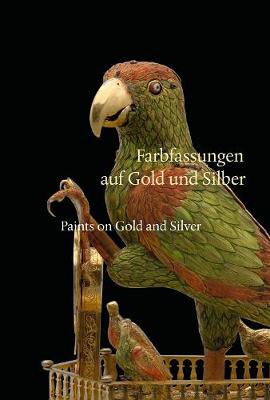 Paints on Gold and Silver: Farbfassungen Auf Gold Und Silber - Weinhold, Ulrike (Editor), and Witting, Theresa (Editor)