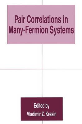 Pair Correlations in Many-Fermion Systems - Kresin, Vladimir Z (Editor)