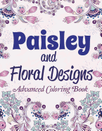 Paisley and Floral Designs: Advanced Coloring Book