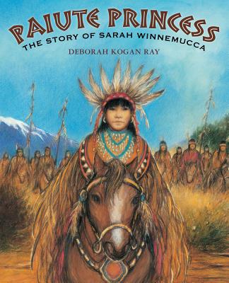 Paiute Princess: The Story of Sarah Winnemucca - Ray, Deborah Kogan