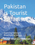 Pakistan is Tourist Paradise: Exploring Pakistan's Breathtaking Valleys