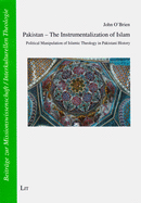 Pakistan - The Instrumentalization of Islam: Political Manipulation of Islamic Theology in Pakistani History Volume 35
