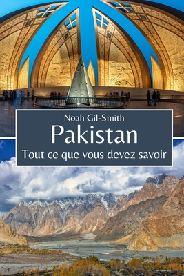 Pakistan: Tout ce que vous devez savoir - DuBois, Sophie-Ann (Translated by), and Gil-Smith, Noah