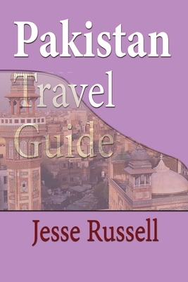 Pakistan Travel Guide: Tourism - Russell, Jesse