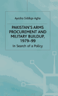 Pakistan's Arms Procurement and Military Buildup, 1979-99: In Search of a Policy