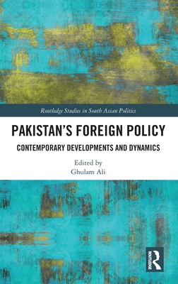 Pakistan's Foreign Policy: Contemporary Developments and Dynamics - Ali, Ghulam (Editor)