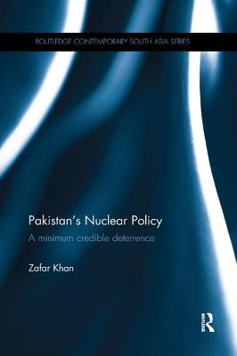 Pakistan's Nuclear Policy: A Minimum Credible Deterrence - Khan, Zafar