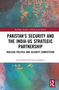 Pakistan's Security and the India-US Strategic Partnership: Nuclear Politics and Security Competition