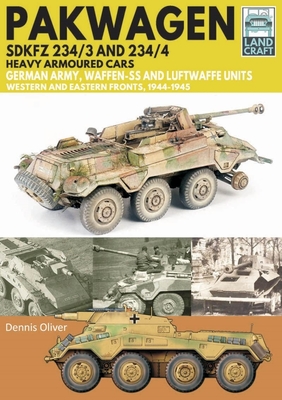 Pakwagen SDKFZ 234/3 and 234/4: German Army, Waffen-SS and Luftwaffe Units - Western and Eastern Fronts, 1944-1945 - Oliver, Dennis