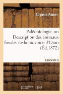 Pal?ontologie, Ou Description Des Animaux Fossiles de la Province d'Oran Fascicule 5