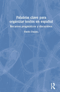 Palabras clave para organizar textos en espanol: Recursos pragmaticos y discursivos