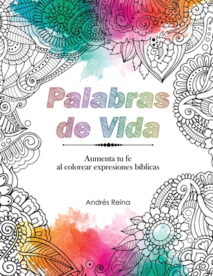 Palabras de Vida: Aumenta tu Fe al Colorear Expresiones B?blicas - Reina, Andr?s