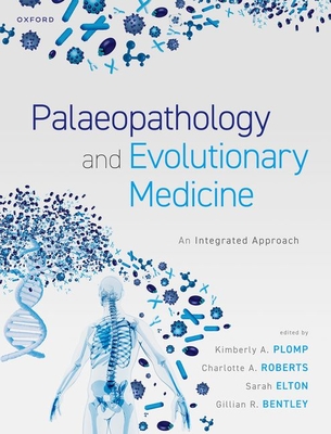 Palaeopathology and Evolutionary Medicine: An Integrated Approach - Plomp, Kimberly A. (Editor), and Roberts, Charlotte A. (Editor), and Elton, Sarah (Editor)