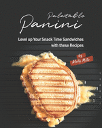 Palatable Panini: Level up Your Snack Time Sandwiches with these Recipes