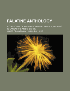 Palatine Anthology: A Collection of Ancient Poems and Ballads, Relating to Lancashire and Cheshire