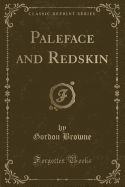 Paleface and Redskin (Classic Reprint)