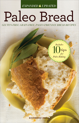Paleo Bread: Gluten-Free, Grain-Free, Paleo-Friendly Bread Recipes - Rockridge Press