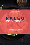 Paleo Cookbook: A Simple Way to Eat with Taste and Stay in Shape