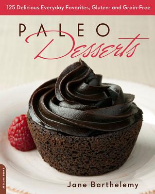 Paleo Desserts: 125 Delicious Everyday Favorites, Gluten- and Grain-Free - Barthelemy, Jane