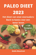 Paleo Dieet 2023: Het dieet van onze voorouders: Back to basics voor een beter leven