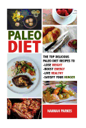 Paleo Diet: The Top 110 Delicious Paleo Diet Recipes to Lose Weight, Boost Energy, Live Healthy, and Satisfy Your Hunger!